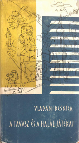 Vladan Desnica - A tavasz �s a hal�l j�t�kai