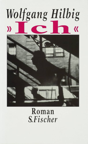 Wolfgang Hilbig - >>Ich<<: Roman