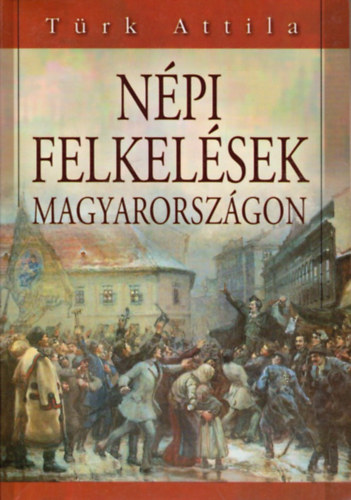 T�rk Attila - N�pi felkel�sek Magyarorsz�gon