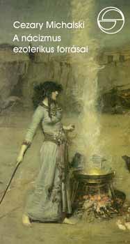 Cezary Michalski - A n�cizmus ezoterikus forr�sai