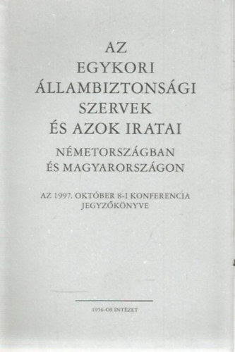 Az egykori llambiztonsgi szervek s azok iratai Nmetorszgban s Magyarorszgon