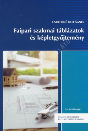 Csertein Fil gnes - Faipari szakmai tblzatok s kpletgyjtemny