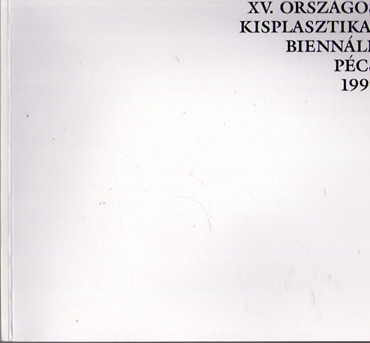 XV. Orszgos Kisplasztikai Biennl Pcs 1997 - 15th Hungarian Small Sculpture Biennale