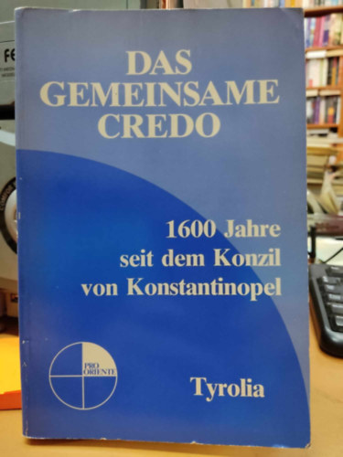 Theodor Piffl-Perevi, Alfred Stirnemann - Das Gemeinsame Credo: 1600 Jahre seit dem Konzil von Konstantinopel (Pro Oriente)