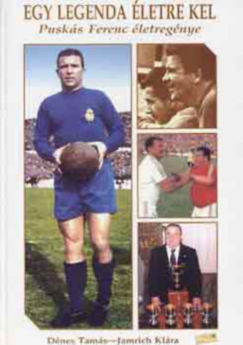 Dénes T.-Jamrich K. - Egy legenda életre kel (Puskás Ferenc életregénye)