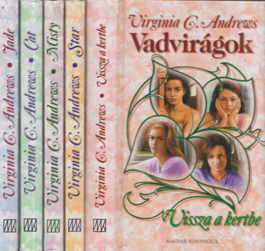 Virginia C. Andrews - 5db Virginia C. Andrews regny a "Vadvirgok" sorozatbl: Jade + Cat + Misty + Star + Vissza a kertbe