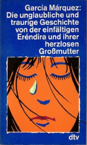 Gabriel García Márquez - Die unglaubliche und traurige Geschichte von der einfältigen Erendira und ihrer herzlosen Großmutter