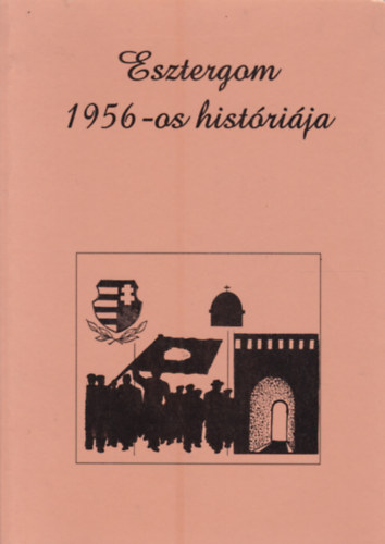 Fak�sz Tibor - Esztergom 1956-os hist�ri�ja