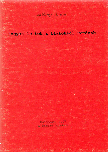 Makkay J�nos - Hogyan lettek a blakokb�l rom�nok