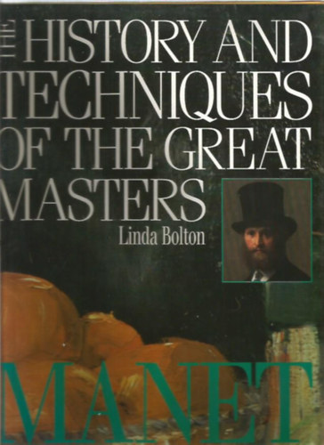 Linda Bolton - Manet - The History and techniques of the Great Masters