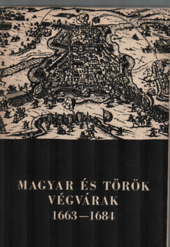 Bod Sndor  (szerk.) - Magyar s trk vgvrak 1663-1684
