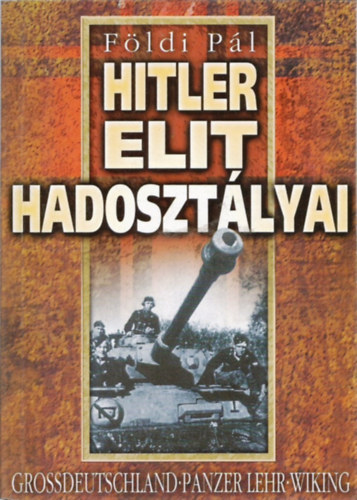 Fldi Pl - Hitler elit hadosztlyai