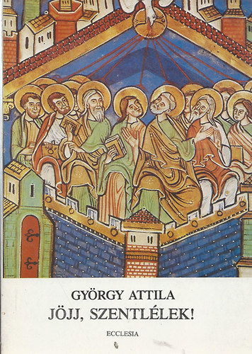 Gy�rgy Attila - J�jj, szentl�lek!- Olvas�k�nyv b�rm�lkoz�knak