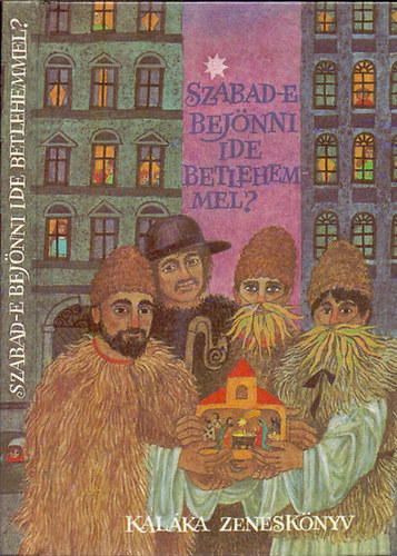 Kalka Egyttes - Szabad-e bejnni ide betlehemmel?
