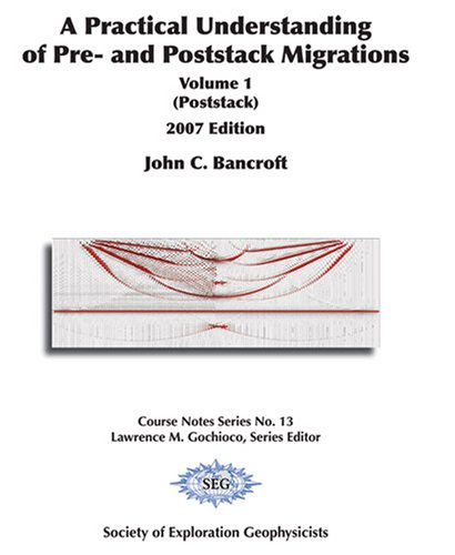 John C. Bancroft - A Practical Understanding of Pre- and Poststack Migrations Volume 1 (Poststack) - 2007 Edition
