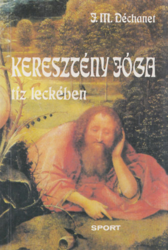 J. M. Déchanet - Keresztény jóga tíz leckében - hatha-jóga, lélegzés,
