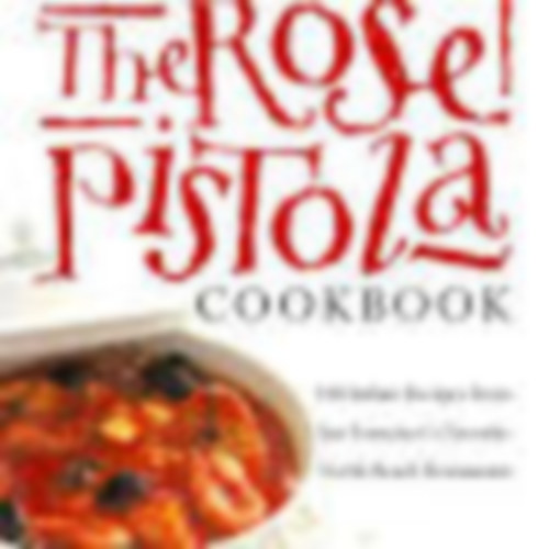 Peggy Knickerbocker Reed Hearon - The Rose Pistola - 140 Italian Recipes from San Francisco's Favorite North Beach Restaurant