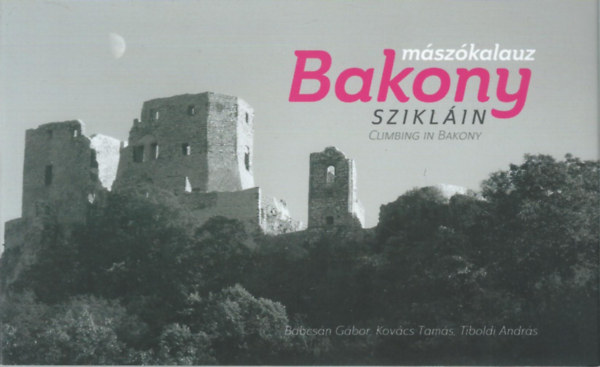 Babcsán - Kovács - Tiboldi - Bakony szikláin - Mászókalauz / Climbing in Bakony