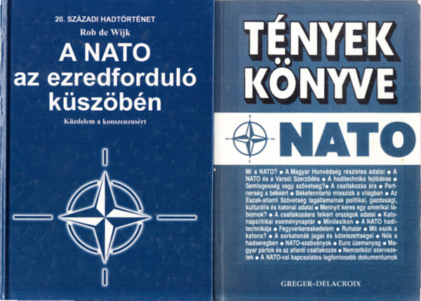 Greger-Delacroix Rob de Wijk - A NATO az ezredfordul kszbn - Kzdelem a konszenzusrt (20. szzadi hadtrtnet) + Tnyek knyve (NATO)