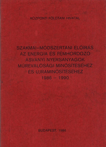 Szakmai-módszertani előírás az energia és fémhordozó ásványi nyersanyagok műrevalósági minősítéséhez és újraminősítéséhez és újraminősítéséhez 1986-1990
