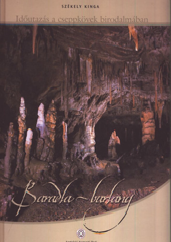 Szkely Kinga - Idutazs a cseppkvek birodalmban: Baradla-barlang