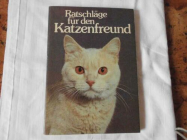 Dr. Annemarie Vogel -Dr. Heinz-Eberhard Schneider - Ratschlge fr den Katzenfreund (TANCSOK MACSKABARTOKNAK)
