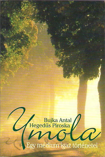 Bujka Antal-Hegeds Piroska - Ymola- egy mdium igaz trtnetei