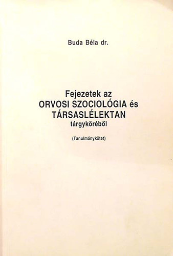 Dr. Buda Bla - Fejezetek az orvosi szociolgia s trsasllektan trgykrbl