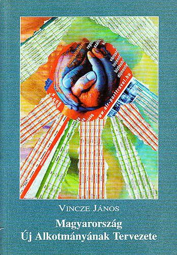 Vincze J�nos - Magyarorsz�g �j alkotm�ny�nak tervezete