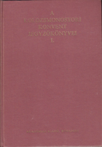 Jak Zsigmond  (szerk.) - A kolozsmonostori konvent jegyzknyvei I-II.