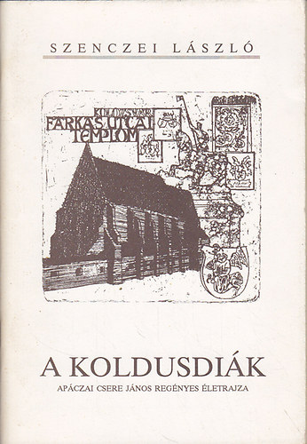 Szenczei Lszl - A koldusdik (Apczai Csere Jnos regnyes letrajza)