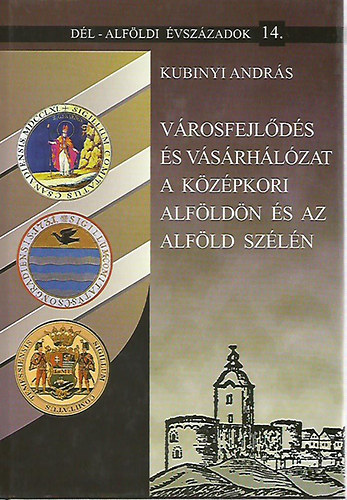 Kubinyi Andrs - Vrosfejlds s vsrhlzat a kzpkori Alfldn s az Alfld szln