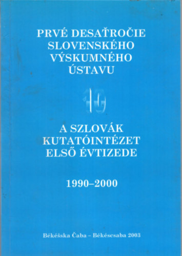 Chlebniczki Jnos  Gyivicsn Anna (szerk.) - A szlovk kutatintzet els vtizede 1990-2000 - Prv desatrocie slovenskho vyskumnho stavu