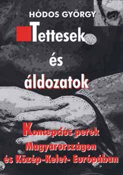 H�dos Gy�rgy - Tettesek �s �ldozatok -Koncepci�s perek Magyarorsz�gon �s K�z�p-K..