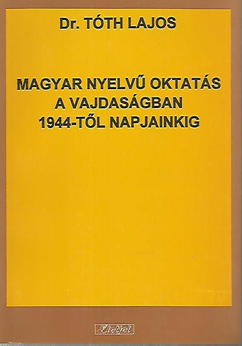 Dr. Tth Lajos - Magyar nyelv oktats a Vajdasgban 1944-tl napjainkig