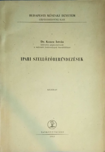 Dr. Koncz Istv�n - Ipari szell�z�berendez�sek por-, g�z-, g�z- �s forg�cselsz�v�s  K�zirat