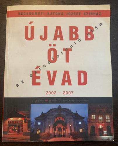 Kecskemti Katona Jzsef Sznhz - jabb t vad az ezredfordul utn - 2002-2007 - A "7 vad 70 bemutat" cm knyv folytatsa