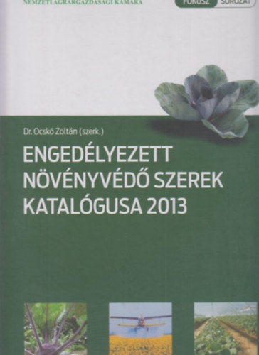 Dr. Ocskó Zoltán (szerk.) - Engedélyezett növényvédő szerek katalógusa 2013
