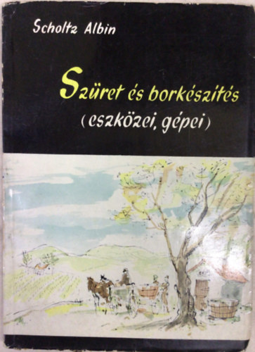 Scholtz Albin - Szret s borkszts (eszkzei, gpei)