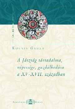 Kocsis Gyula - A Jászság társadalma, népessége és gazdálkodása a XVI-XVII. Században