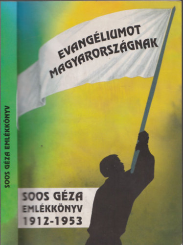 Evangéliumot Magyarországnak - Soos Géza emlékkönyv 1912-1953