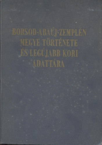 Varga G�born�  (szerk.) - Borsod-Aba�j-Zempl�n megye t�rt�nete �s leg�jabb kori adatt�ra