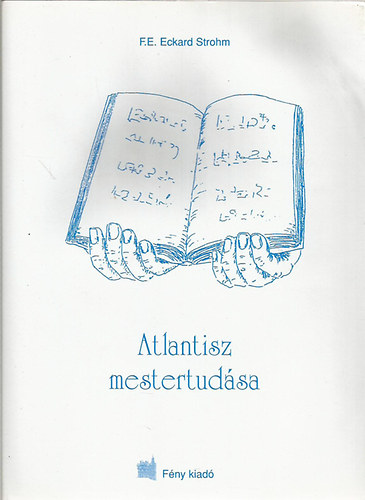 F. E. Eckard Strohm - Atlantisz mestertudsa  (Fekete-fehr fotkkal illusztrlva. A knyv mellklete 1 v matrica s 22 db krtya manyag tokban.) teljes kiads