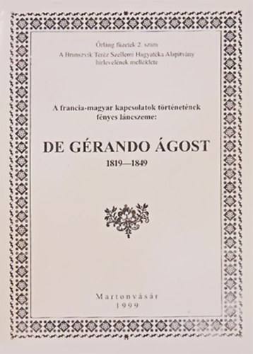 Horny�k M�ria  (szerk) - A francia-magyar kapcsolatok t�rt�net�nek f�nyes l�ncszeme: De G�rando �gost 1819-1849