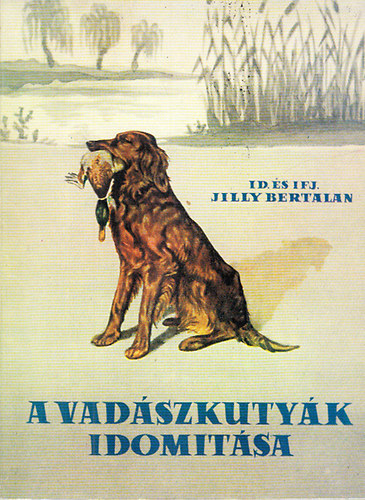 id. s ifj. Jill Bertalan - A vadszkutyk idomtsa