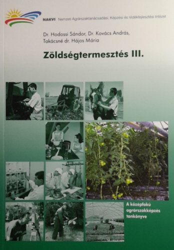 Dr. Dr. Kov�cs Andr�s, Tak�csn� Dr. H�jos M�ria Hodossi S�ndor - Z�lds�gtermeszt�s III. - A k�z�pfok� agr�rszakk�pz�s tank�nyve