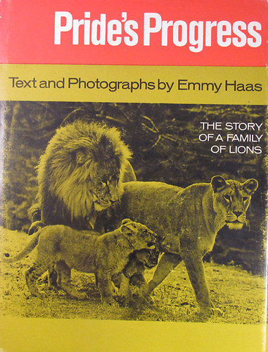 Emmy Haas - Pride's Progress. The Story of a Family of Lions