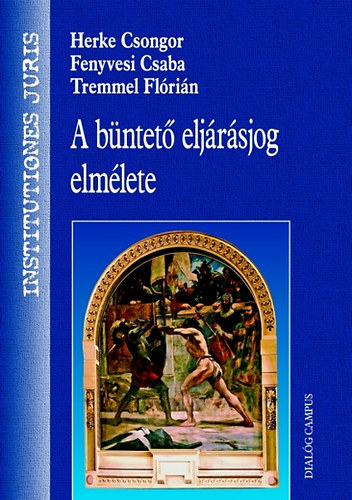 Tremmel Flrin; Herke Csongor; Fenyvesi Csaba - A bntet eljrsjog elmlete