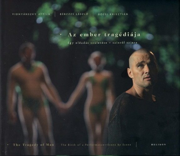 Vidnyánszky; Bócsi; Bérczes László - Az ember tragédiája - Egy előadás születése - színről színre