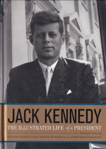 Chuck Wills - Jack Kennedy - The illustrated life of a President